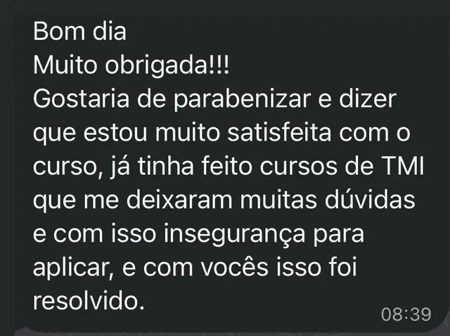 Mensagem de aluna do TMIPRO: já tinha feito cursos de TMI que me deixaram muitas dúvidas e insegurança para aplicar, e com vocês isso foi resolvido.